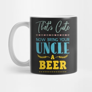 That's Cute Now Bring Your Uncle A Beer Lover Beer Mug